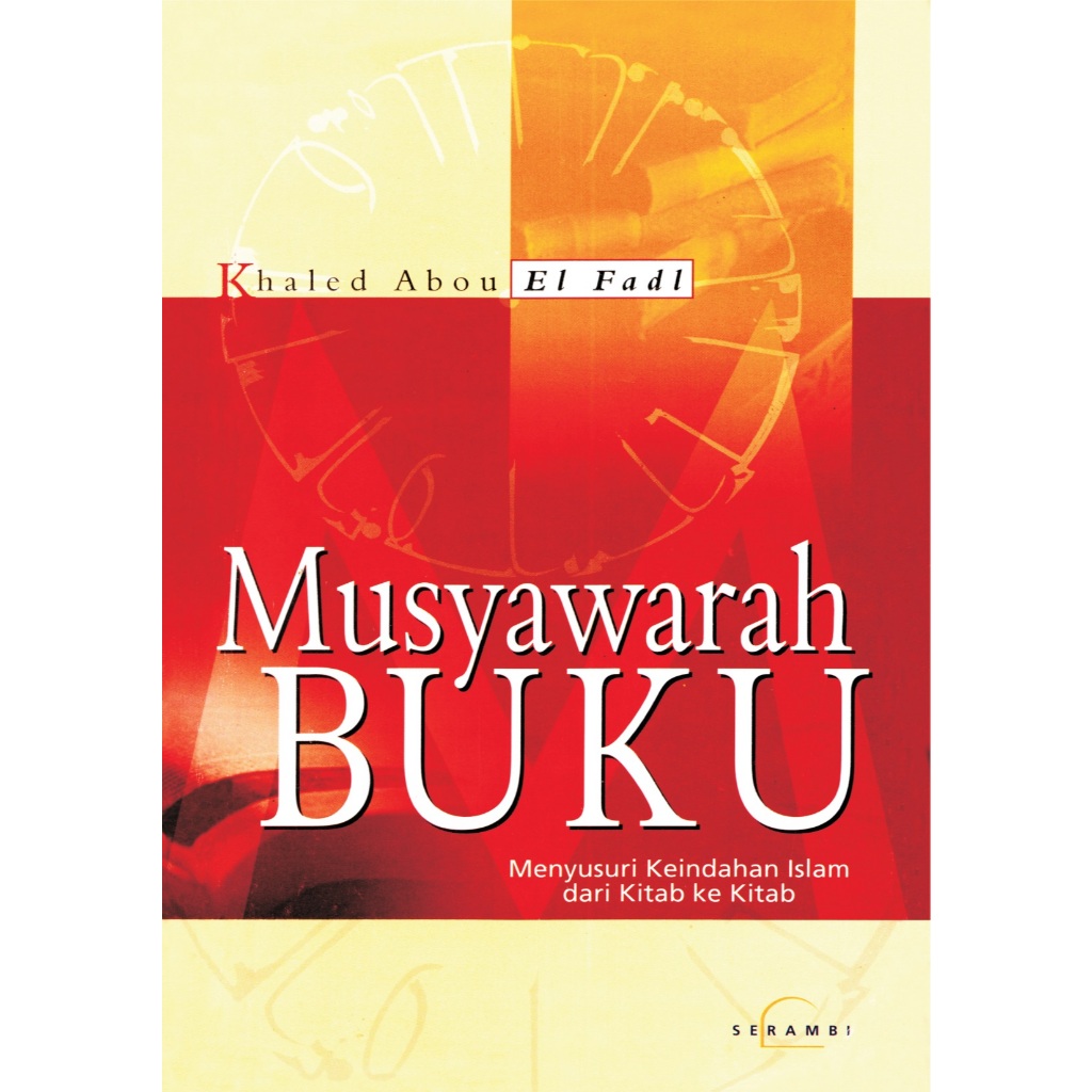Musyawarah Buku menyusuri keindahan islam dari kitab ke kitab - Khaled M.Abou El Fadl
