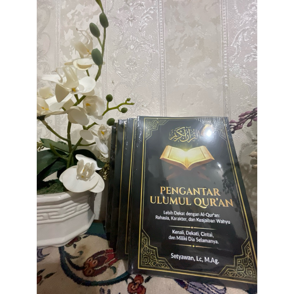 PENGANTAR ULUMUL QUR’AN (lebih dekat dengan Al-Qur’an) Karya: Setyawan Lc, M.Ag