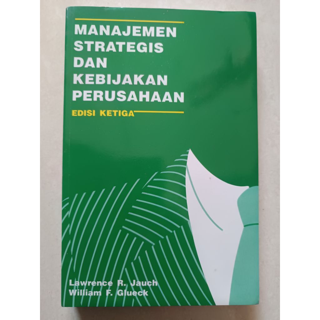 BUKU MANAJEMEN STRATEGIS DAN KEBIJAKAN PERUSAHAAN EDISI KETIGA -- Lawrence R. Jauch