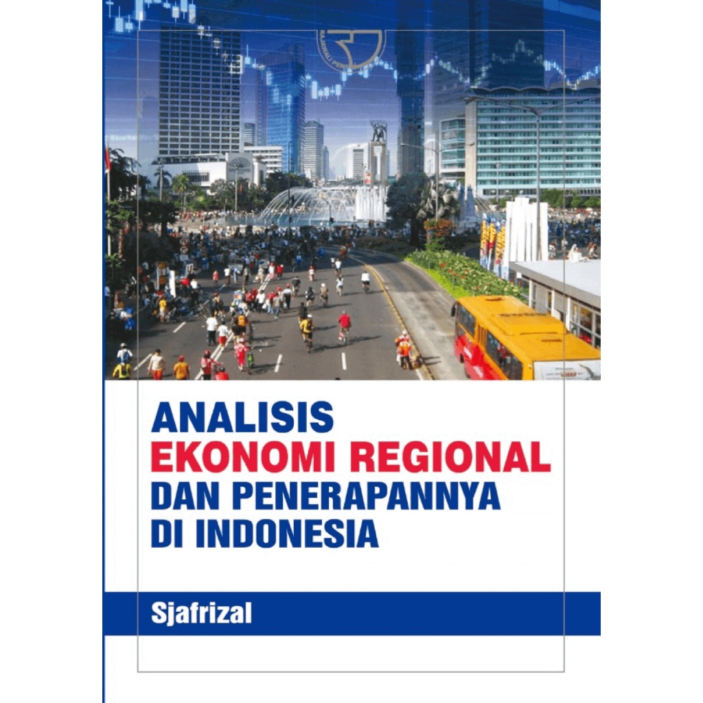 ANALISIS EKONOMI REGIONAL DAN PENERAPANYA DI INDONESIA -  SJAFRIZAL