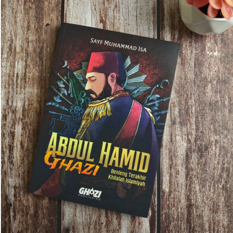 GHAZI PUBLISHING - Novel Abdul Hamid Ghazi Jilid 1 (Benteng Terakhir Khilafah Islamiyah)
