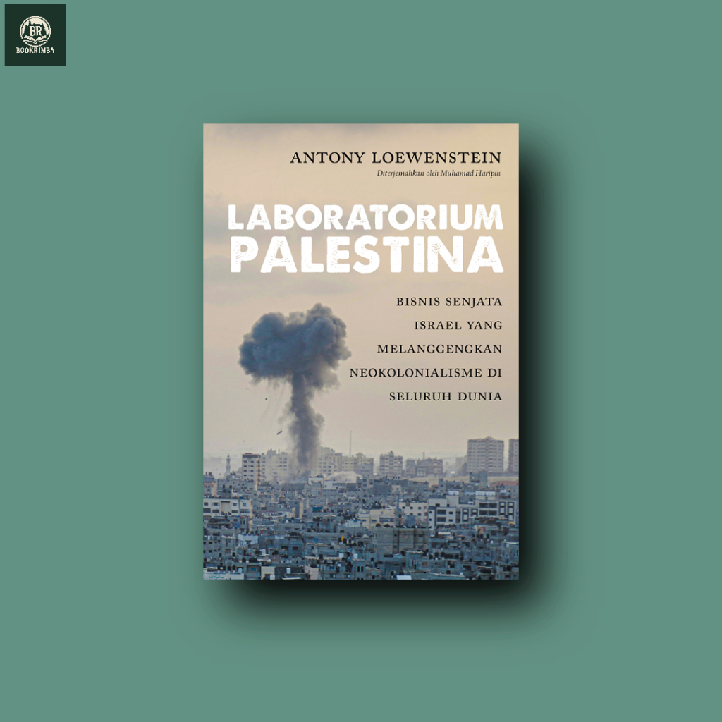 Laboratorium Palestina: Bisnis Senjata Israel yang Melanggengkan Neokolonialisme di Seluruh Dunia