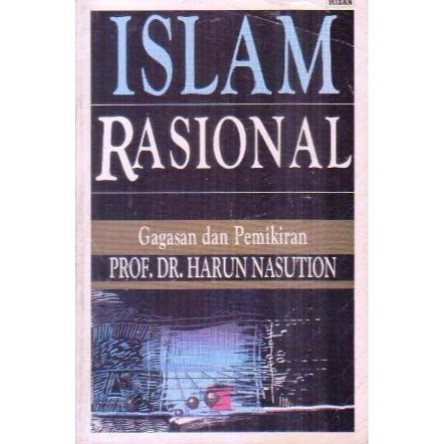 ISLAM RASIONAL Gagasan dan Pemikiran by Harun Nasution