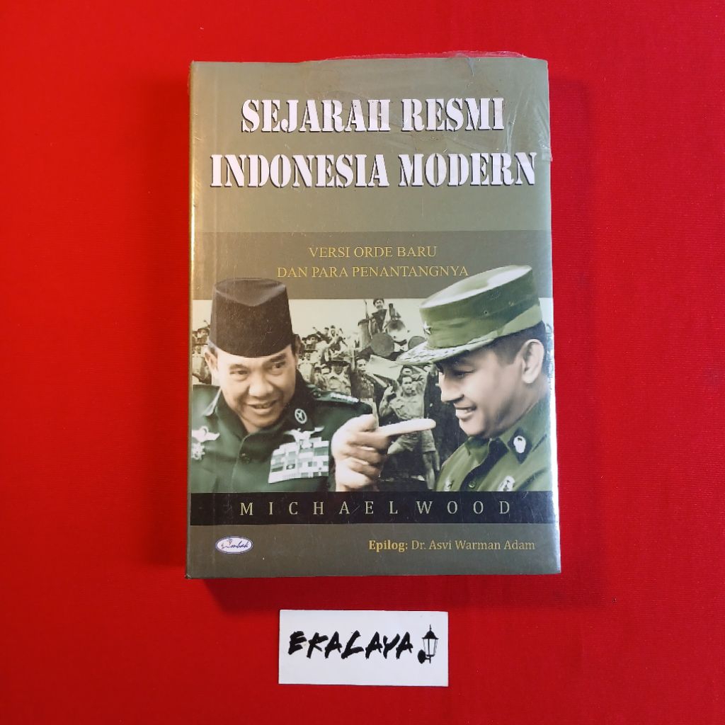 Buku Sejarah SEJARAH RESMI INDONESIA MODERN (Versi Orde Baru dan Para Penantangnya) — Michael Wood