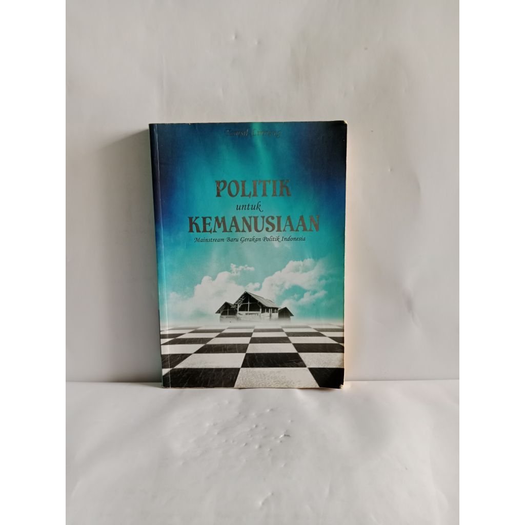 BUKU ORIGINAL POLITIK UNTUK KEMANUSIAAN Mainstream Baru Gerakan Politik Indonesia