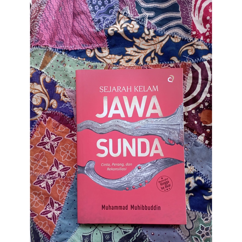 Sejarah Kelam Jawa Sunda: Cinta, Perang, dan Rekonsiliasi - Muhammad Muhibbuddin