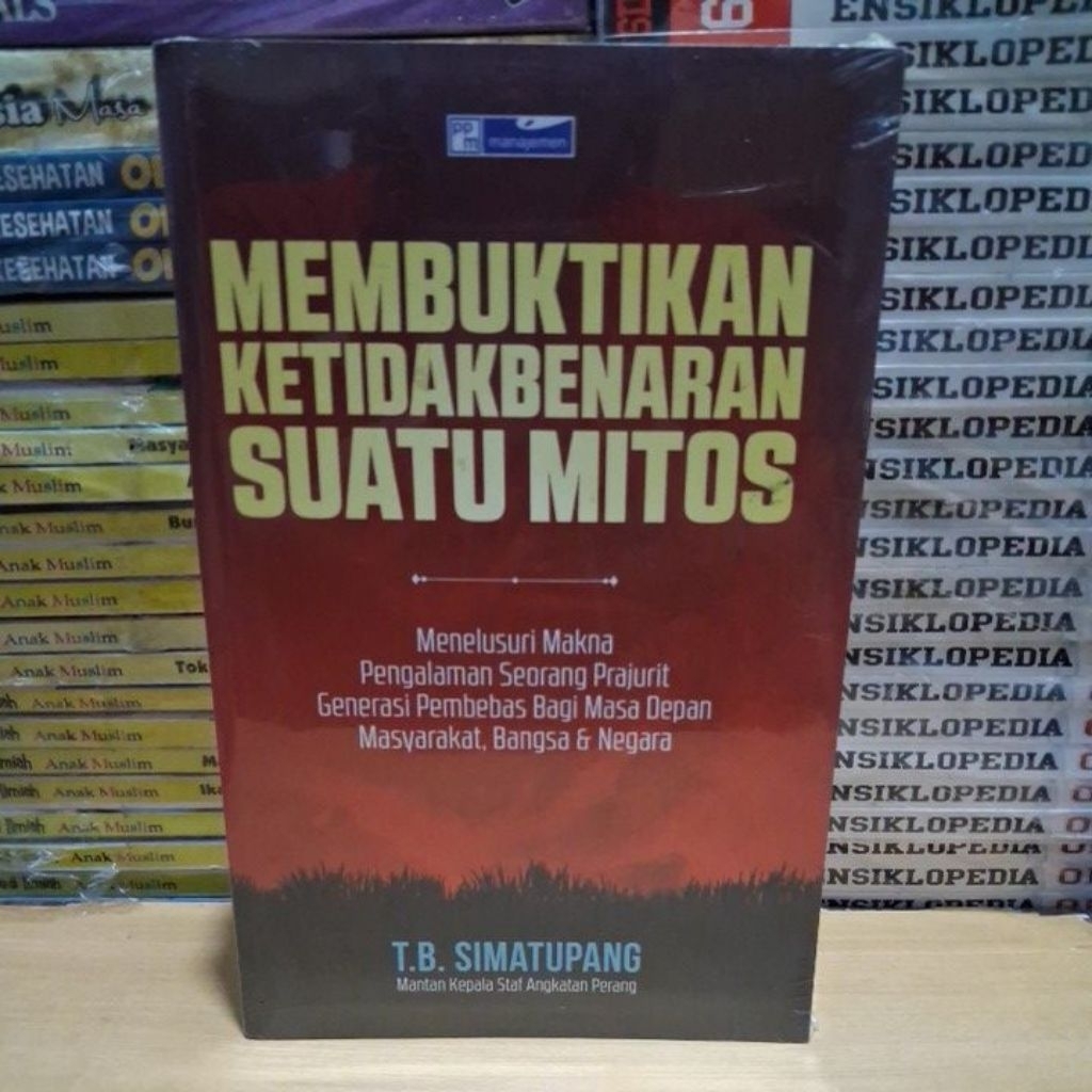 Buku Original MEMBUKTIKAN KETIDAKBENARAN SUATU MITOS Menelusuri Makna Pengalaman Seorang Prajurit Ge
