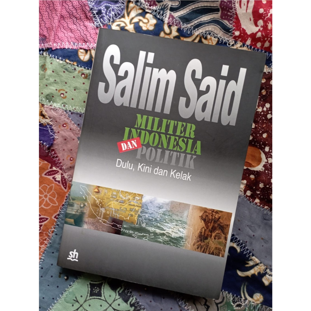 Militer Indonesia dan Politik: Dulu, Kini dan Kelak - Salim Said