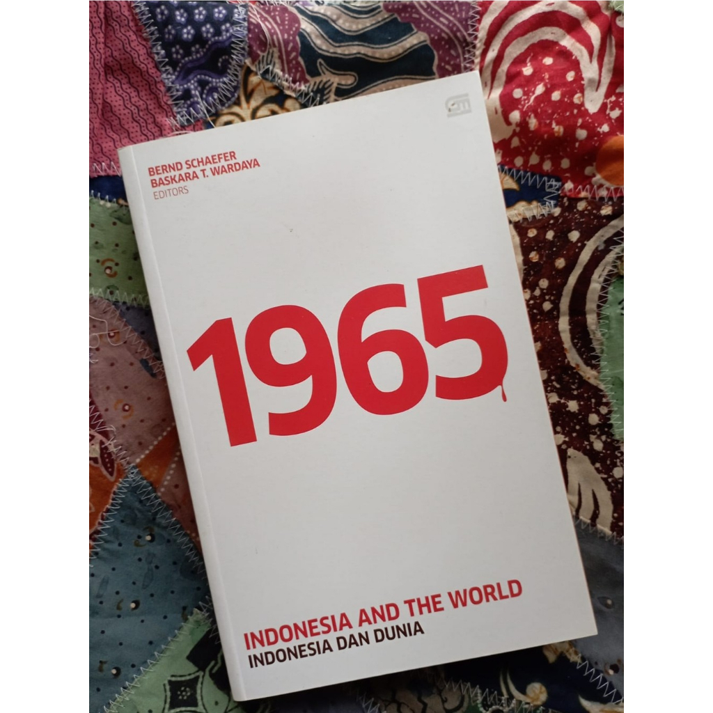 1965: Indonesia and The World Indonesia dan Dunia - Bernd Schaefer & Baskara T. Wardaya