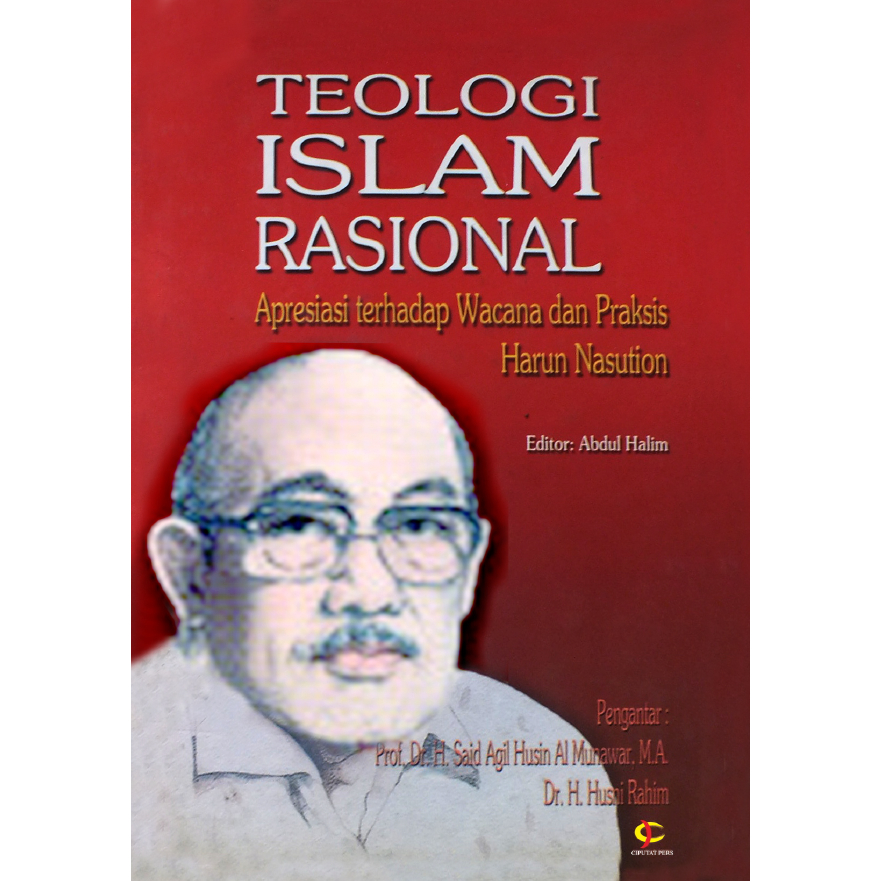TEOLOGI ISLAM RASIONAL: Apresiasi Terhadap Wacana dan Praksis Harun Nasution
