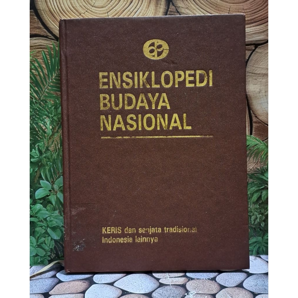 Ensiklopedi Budaya Nasional : Keris dan Senjata Tradisional Indonesia Lainnya - Oeh Bambang Harsrinu