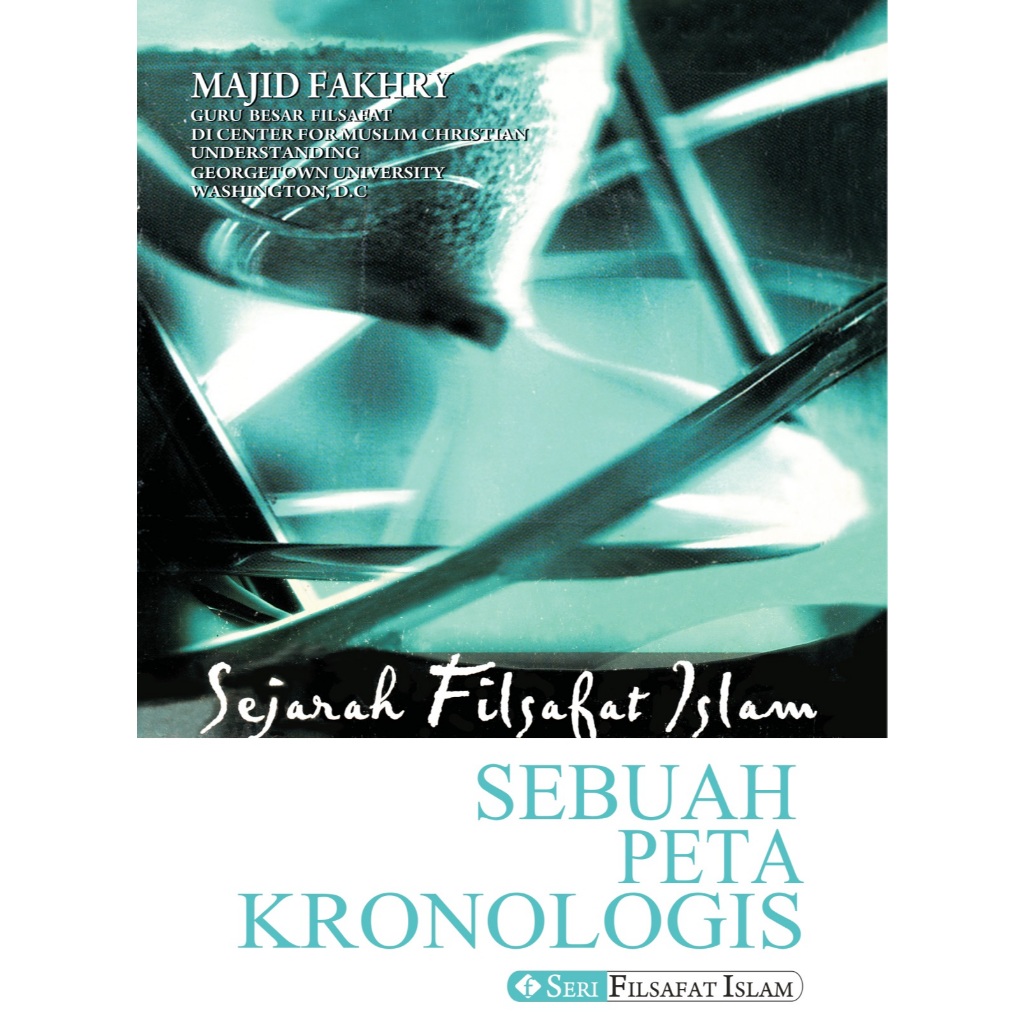 Sejarah Filsafat Islam (sebuah peta kronologis) - Majid Fakhry