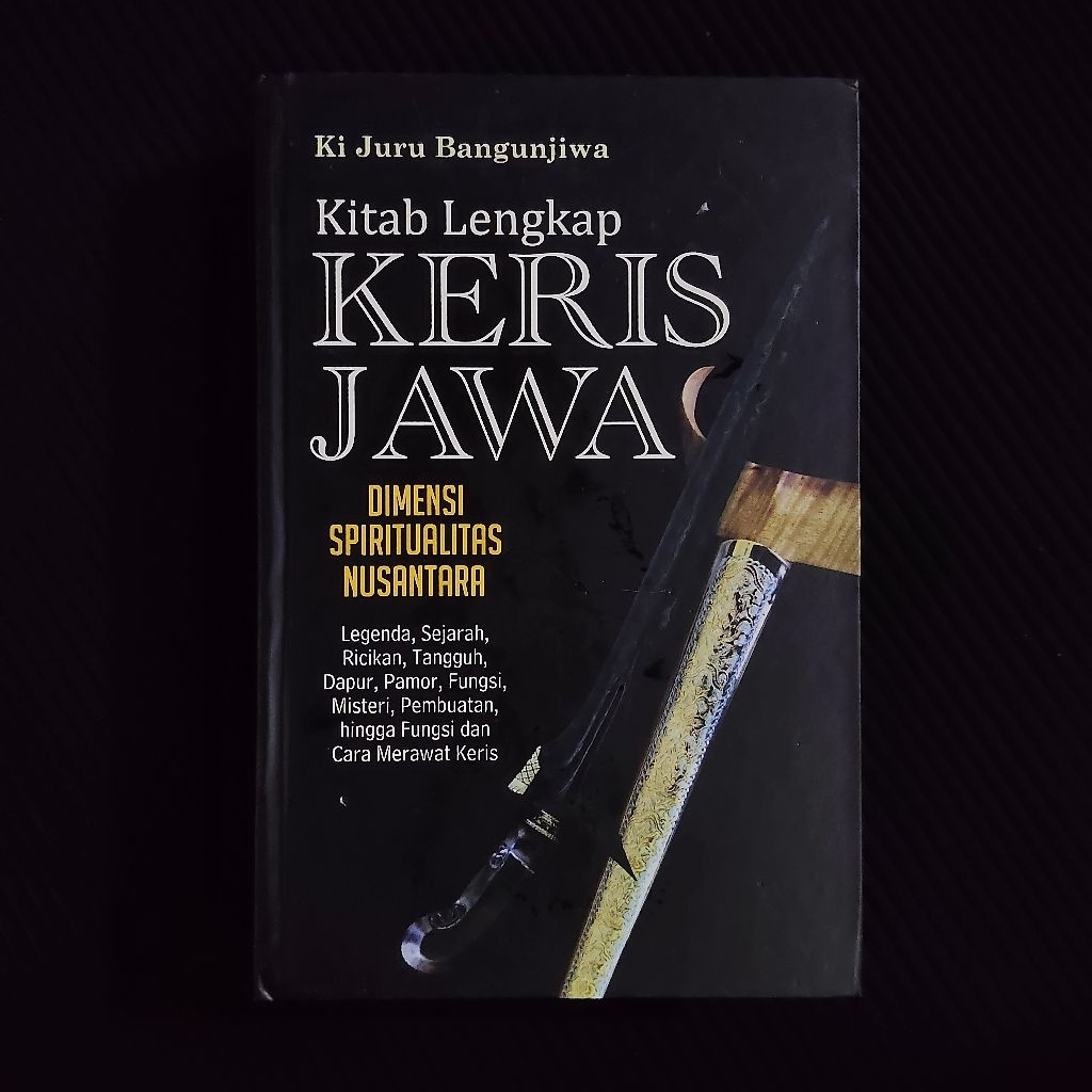 Buku Original • Kitab Lengkap Keris Jawa - Dimensi Spiritualitas Nusantara / KI JURU BANGUNJIWA