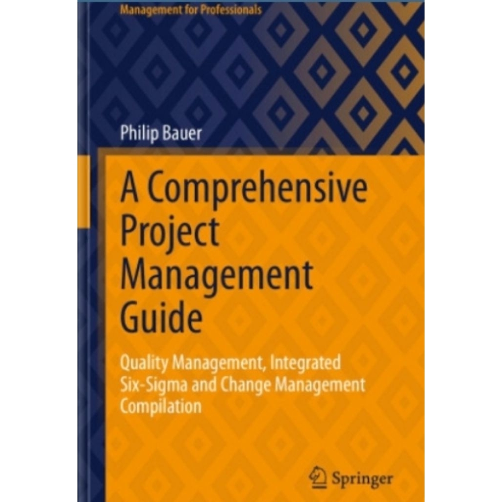 A Comprehensive Project Management Guide: Quality Management, Integrated Six-Sigma and Change Manage