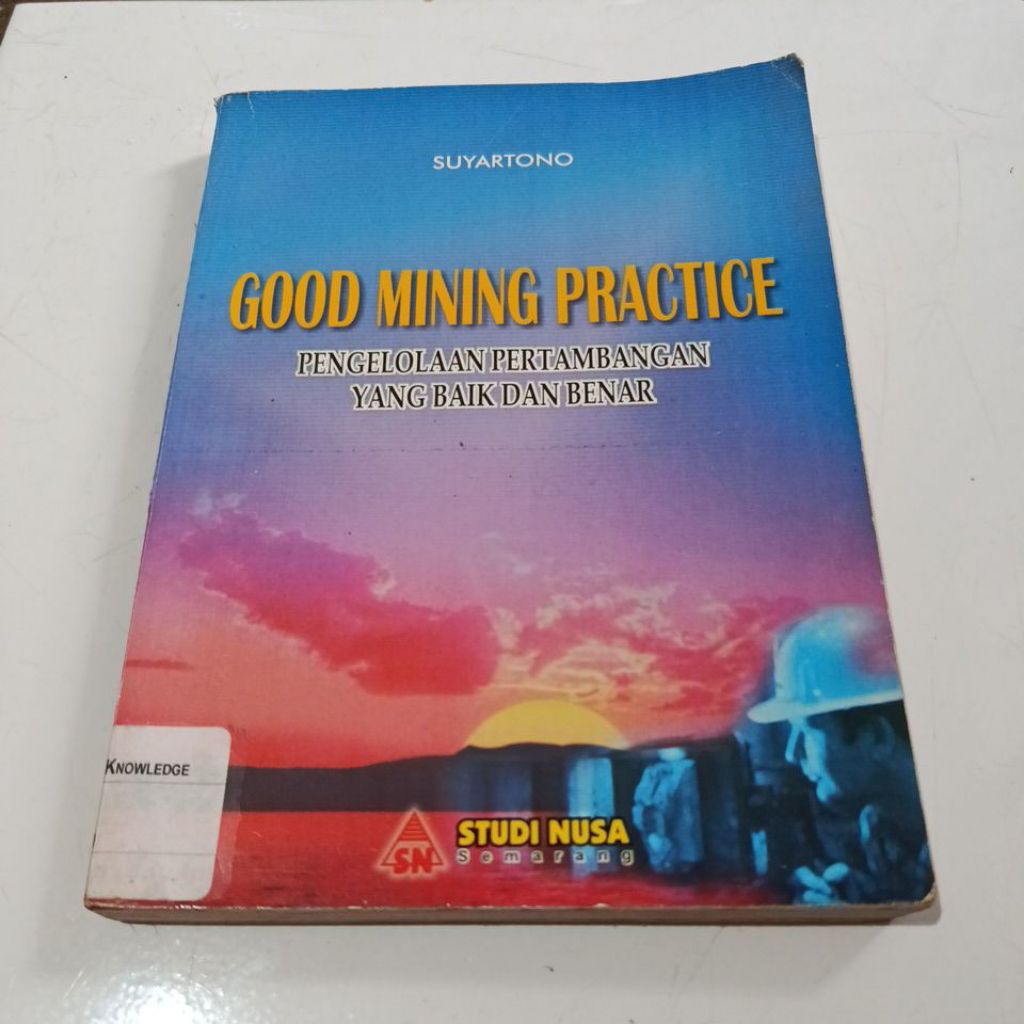 GOOD MINING PRACTICE PENGELOLAAN PERTAMBANGAN YANG BAIK DAN BENAR