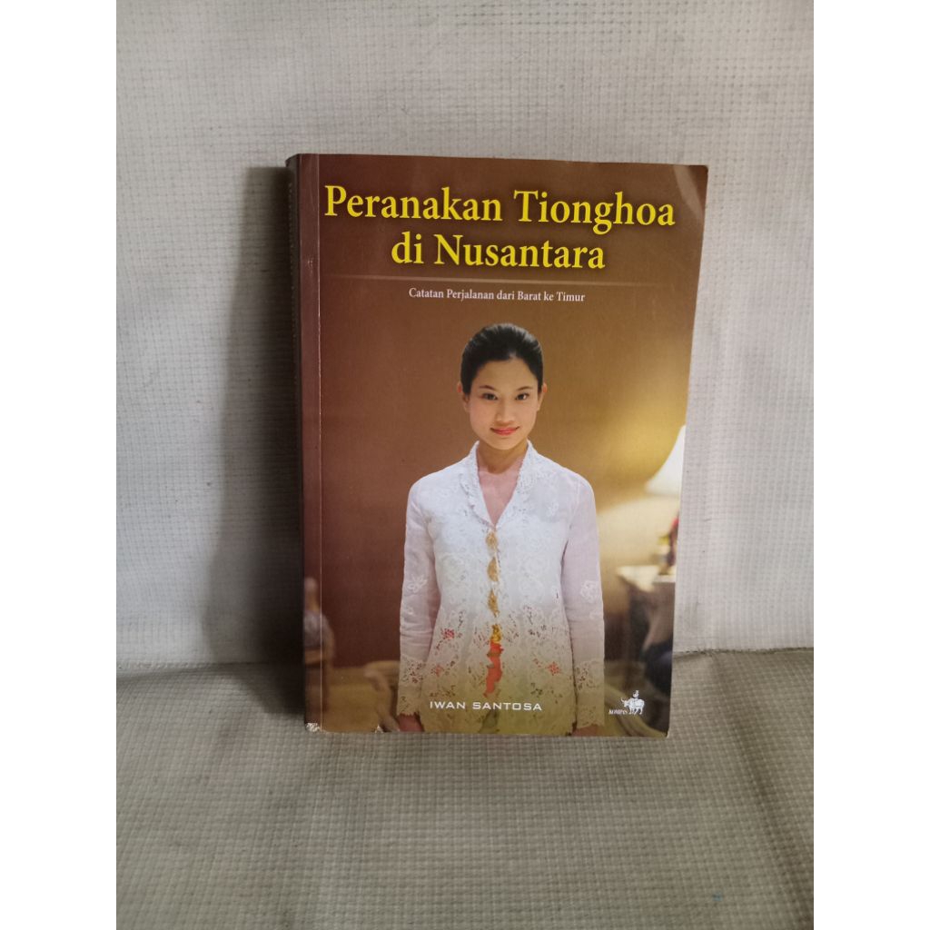 Peranakan Tionghoa di Nusantara Catatan Perjalanan dari Barat ke Timur