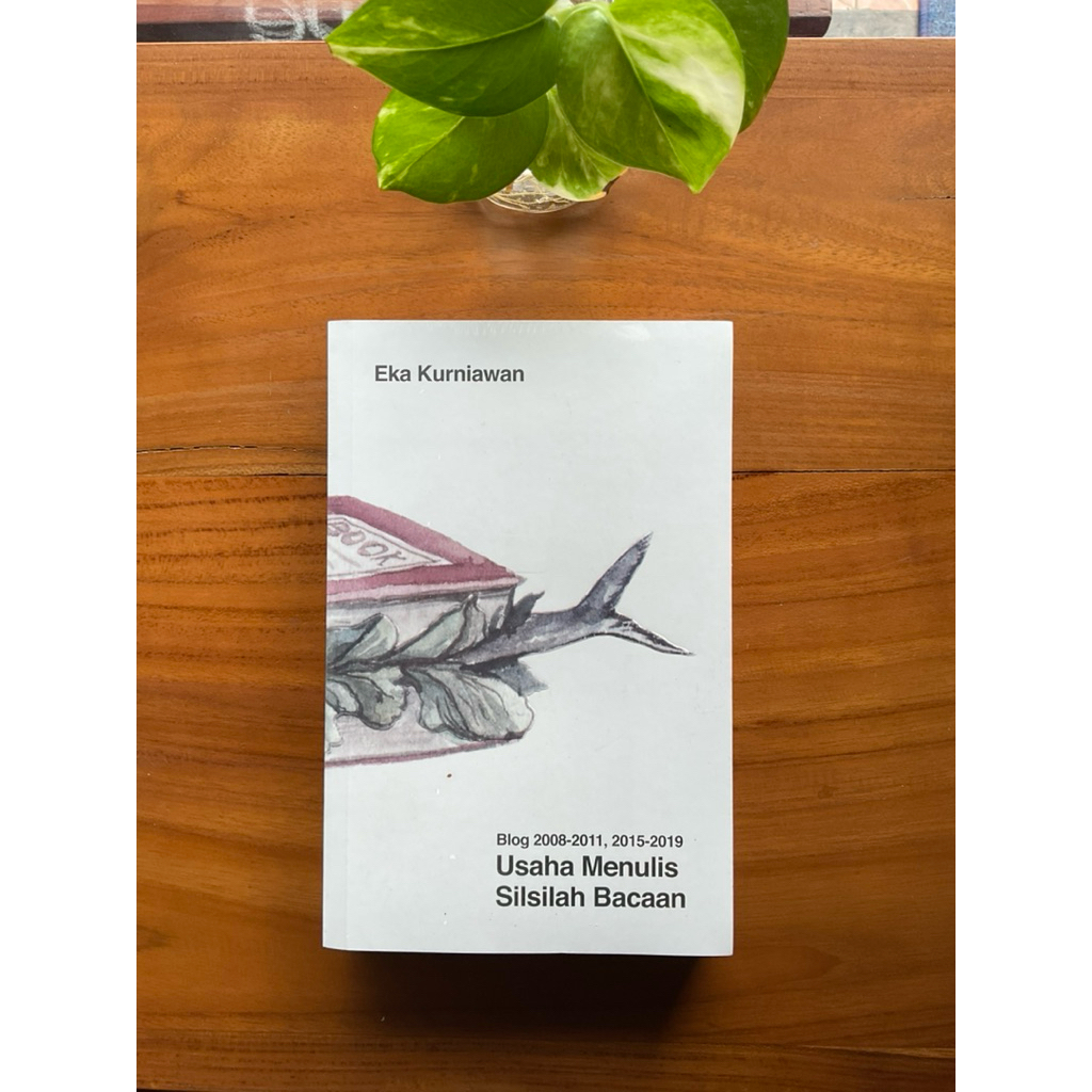 Usaha Menulis Silsilah Bacaan: Blog 2008-2011, 2015-2019 - Eka Kurniawan