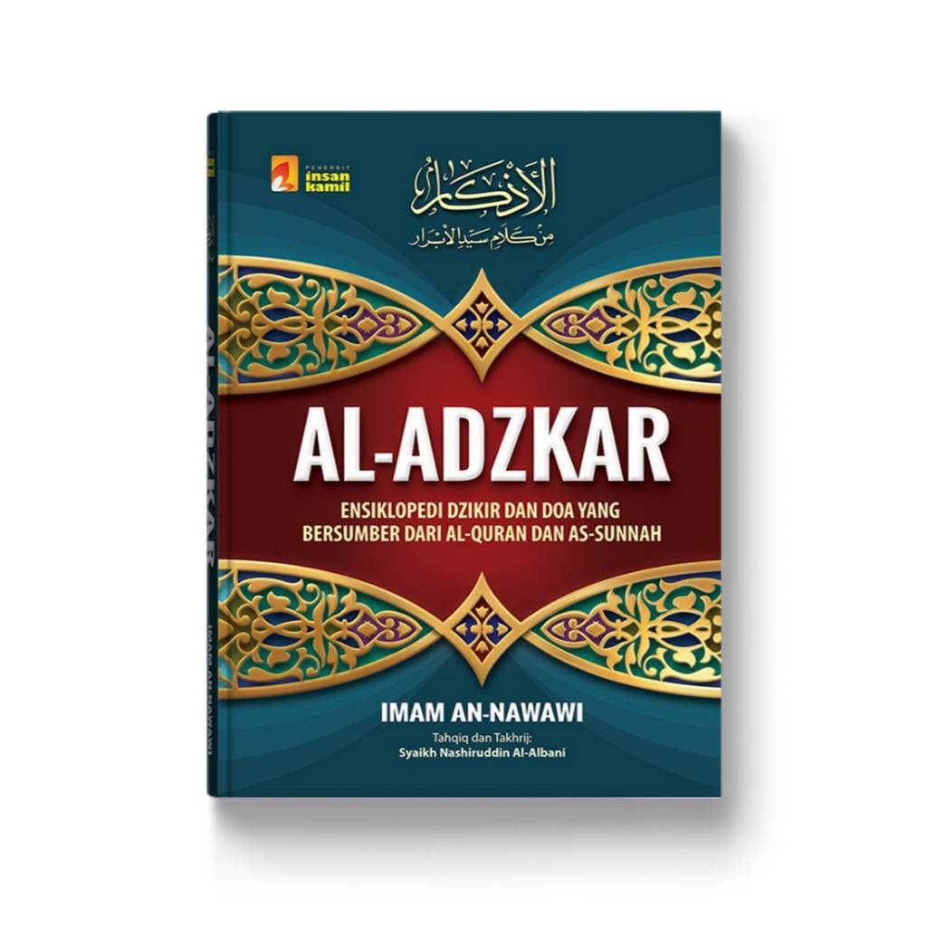 Al-Adzkar : Ensiklopedi Dzikir Dan Doa Yang Bersumber Dari Al-Qur'an Dan As-Sunnah - Imam An Nawawi 