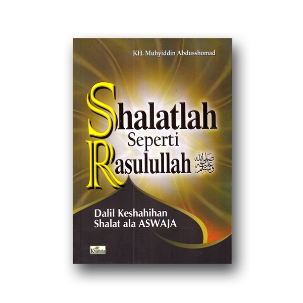 Shalatlah Seperti Rasulullah Khalista Buku Praktis Aswaja