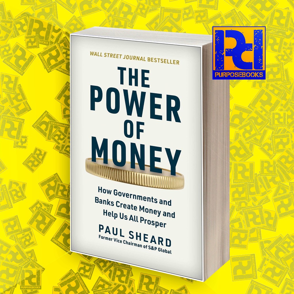 The Power of Money: How Governments and Banks Create Money and Help Us All Prosper