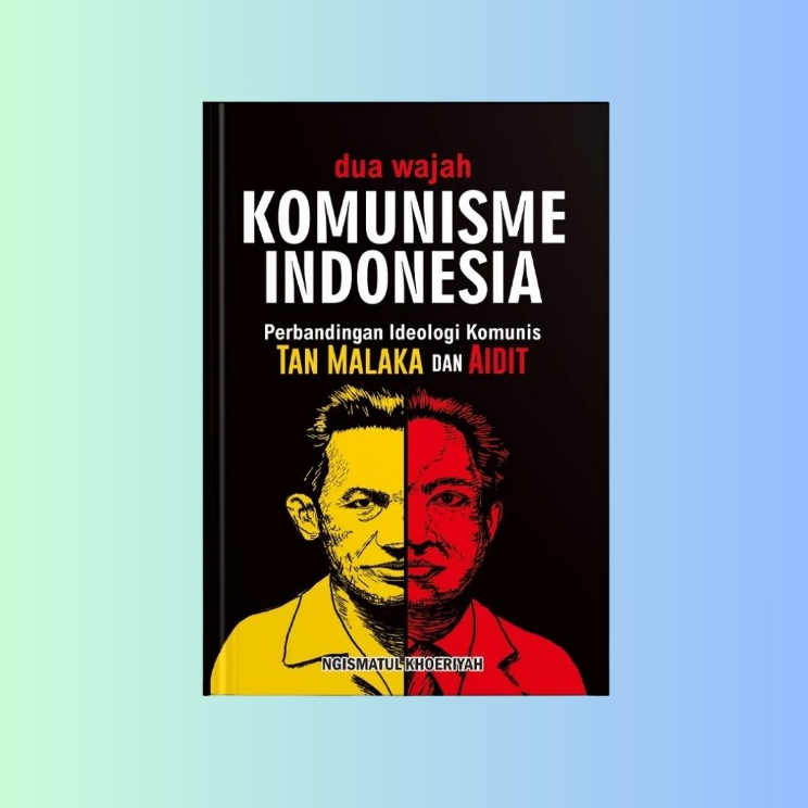 Buku Dua Wajah Komunisme Indonesia : Perbandingan Ideologi Komunis Tan Malaka dan Aidit