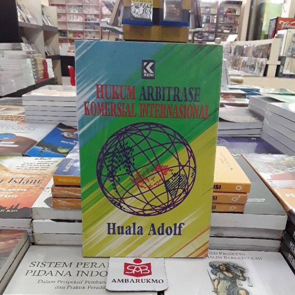 Hukum Arbitrase Komersial Internasional - Huala Adolf - Keni Media