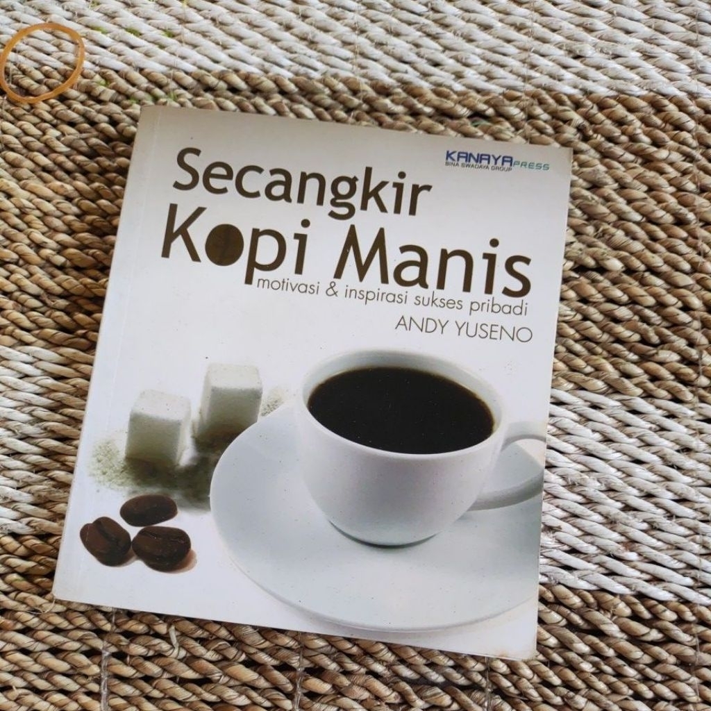 Secangkir Kopi Manis motivasi & inspirasi sukses pribadi - ANDY YUSENO | Buku Bekas Original
