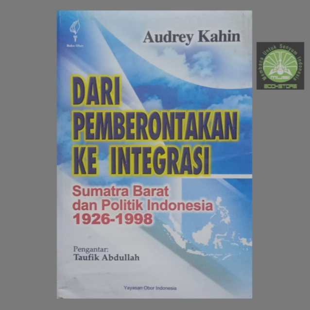 Dari Pemberontakan Ke Integrasi Sumatra Barat dan Politik Indonesia 1926-1998 Original Musibook Buku