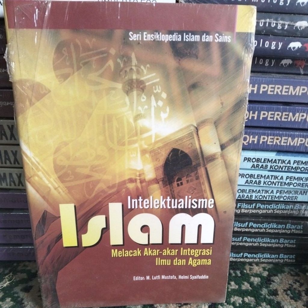 INTELEKTUALISME ISLAM MELACAK AKAR-AKAR INTEGRASI ILMU DAN AGAMA