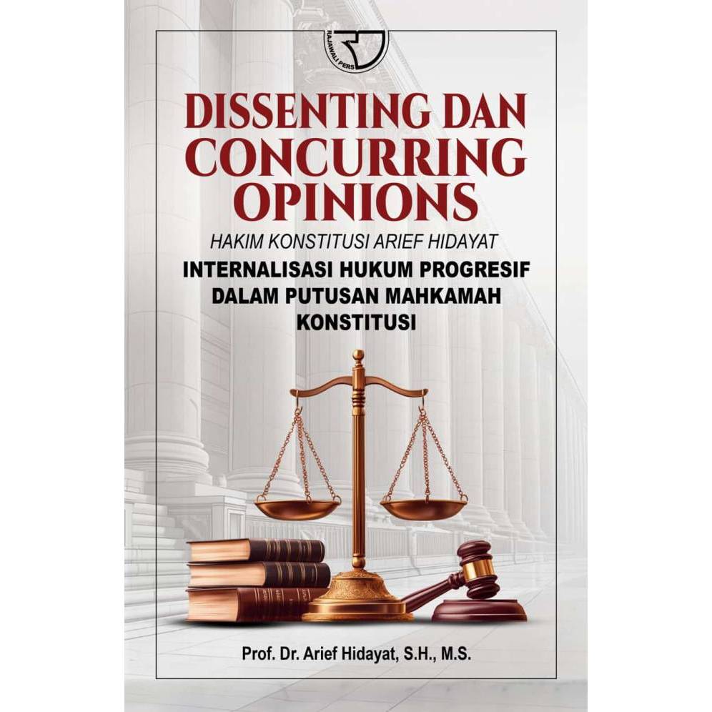 Rajagrafindo DISSENTING DAN CONCURRING OPINIONS HAKIM KONSTITUSI - ARIEF HIDAYAT