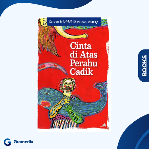 Gramedia Medan - Cerpen Kompas Pilihan 2007 : Cinta di Atas Perahu Cadik