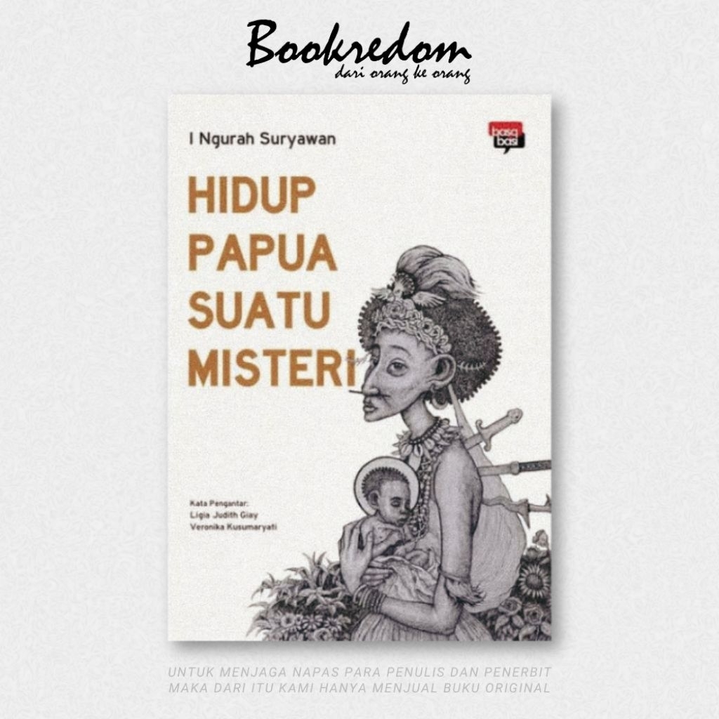 Hidup Papua Suatu Misteri - I Ngurah Suryawan