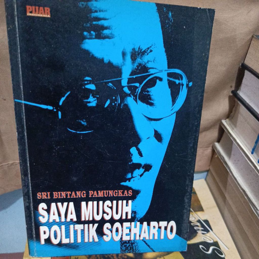 SAYA MUSUH POLITIK SOEHARTO - SRI BINTANG PAMUNGKAS
