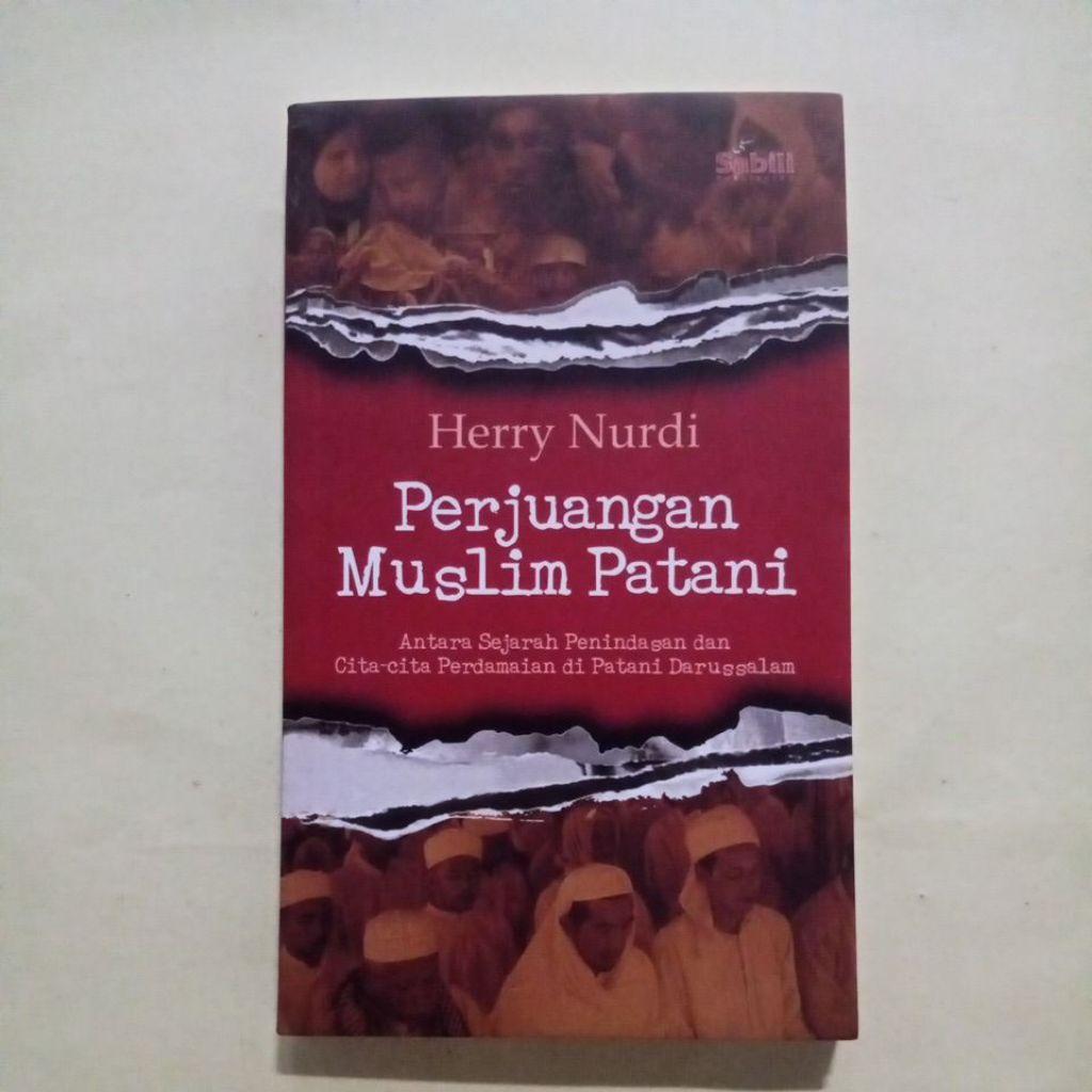 Buku Original Perjuangan Muslim Patani Antara Sejarah Penindasan dan Cita-Cita Perdamaian di Patani 