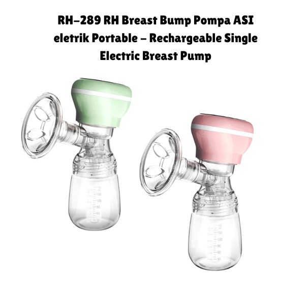 RH-289 RH Breast Bump Pompa ASI eletrik Portable - Rechargeable Single Electric Breast Pump