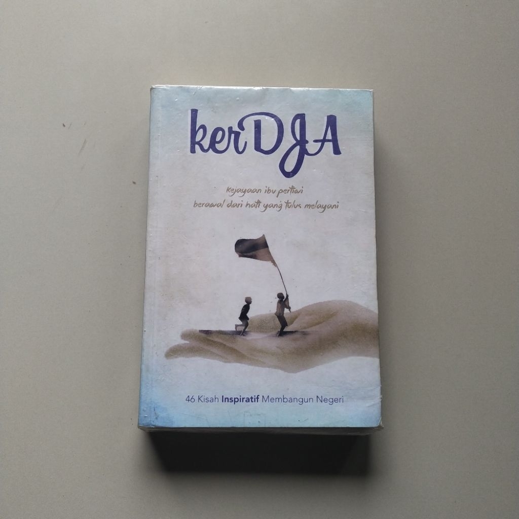 Buku Kisah Inspiratif, KERJA Kejayaan Ibu Pertiwi Berawal dari dari Hati yang Tulus Melayani