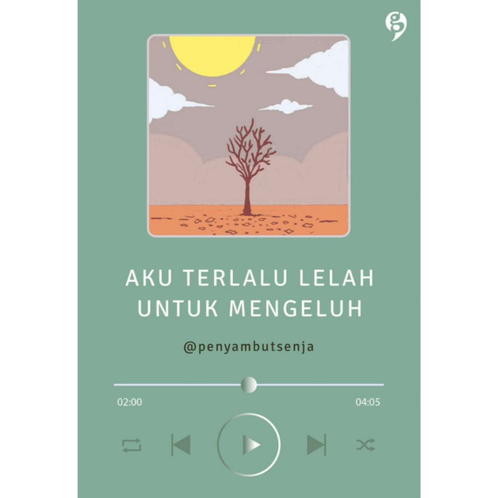 Buku Aku Terlalu Lelah Untuk Mengeluh - @penyambutsenja // 100% Original