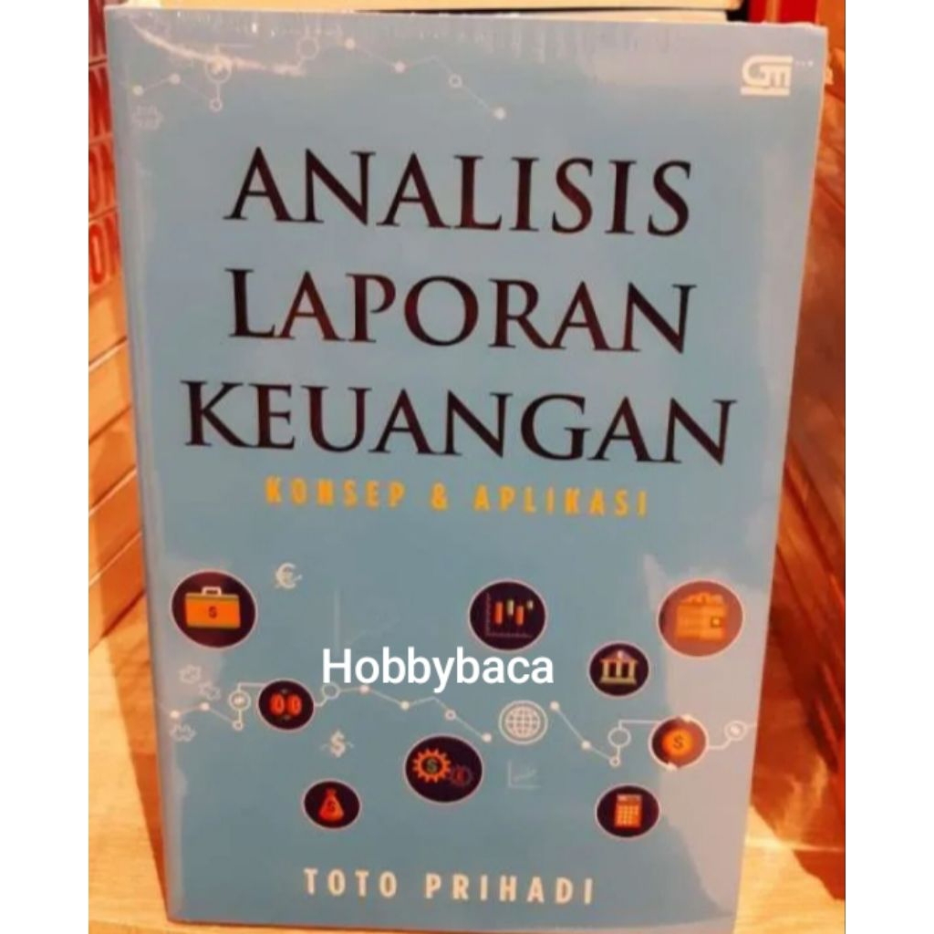 ANALISIS LAPORAN KEUANGAN KONSEP & APLIKASI - TOTO PRIHADI