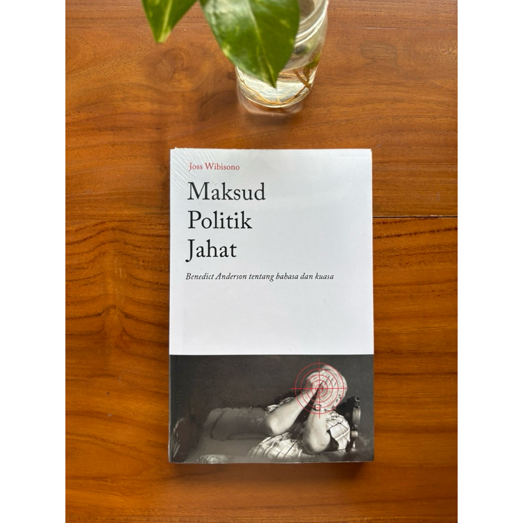 Maksud Politik Jahat : Benedict Anderson tentang bahasa dan kuasa - Joss Wibisono