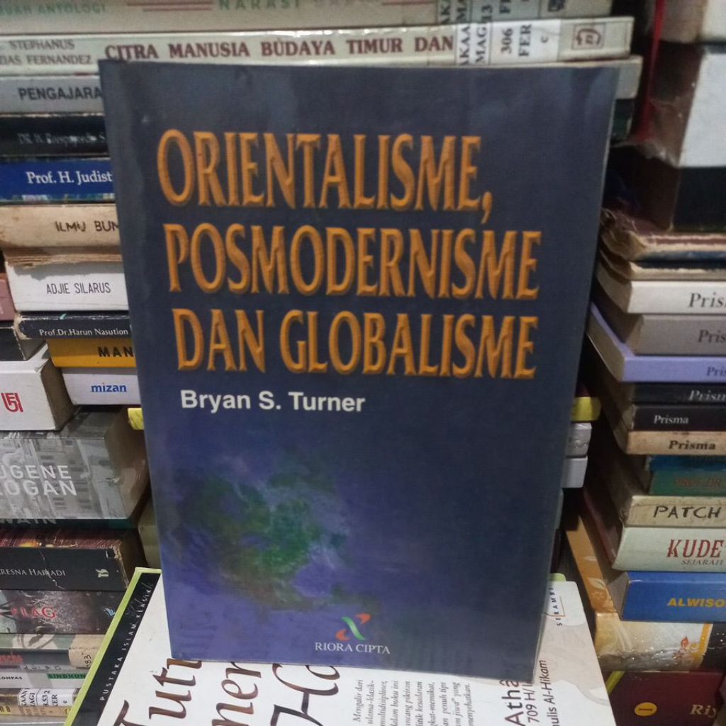 ORIENTALISME POSMODERNISME DAN GLOBALISME - BRYAN S TURNER - JKT