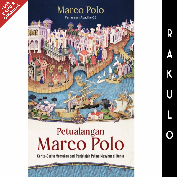 Buku Petualangan Marco Polo: Cerita-Cerita Memukau dari Penjelajah Paling Masyhur di Dunia - Marco P