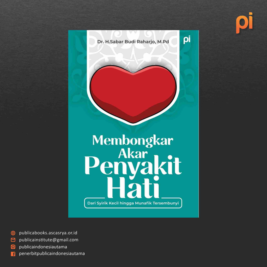 Membongkar Akar Penyakit Hati: dari Syirik Kecil hingga Munafik Tersembunyi