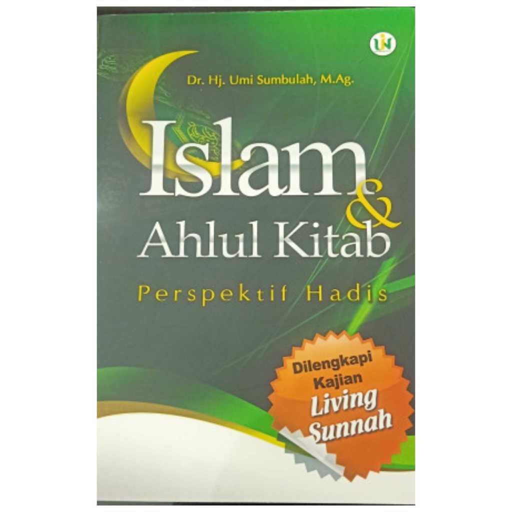 Islam dan Ahlul Kitab Perspektif Hadis Dilengkapi Kajian Living Sunnah - Umi Sumbulah - UIN