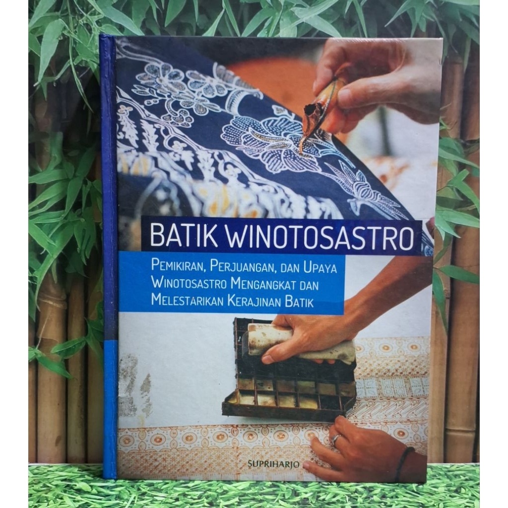 Batik Winotosastro : Pemikiran, Perjuangan, dan Upaya Winotosastro Mengangkat dan Melestarikan Keraj
