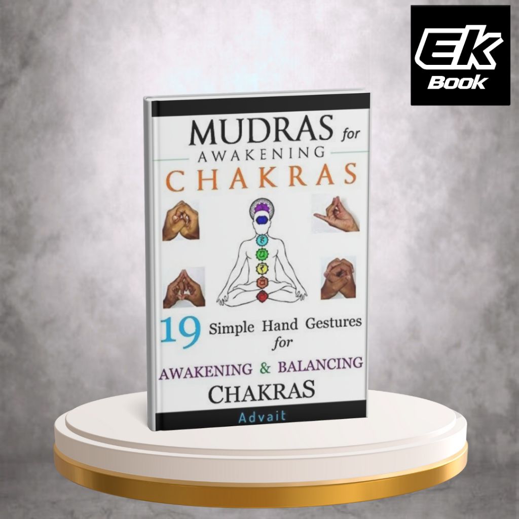 Mudras for Awakening Chakras: 19 Simple Hand Gestures for Awakening and Balancing Your Chakras