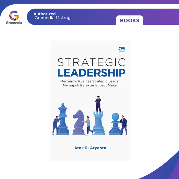 Gramedia Malang - Strategic Leadership: Menyemai Kualitas Strategic Leader, Memupuk Karakter Impact 