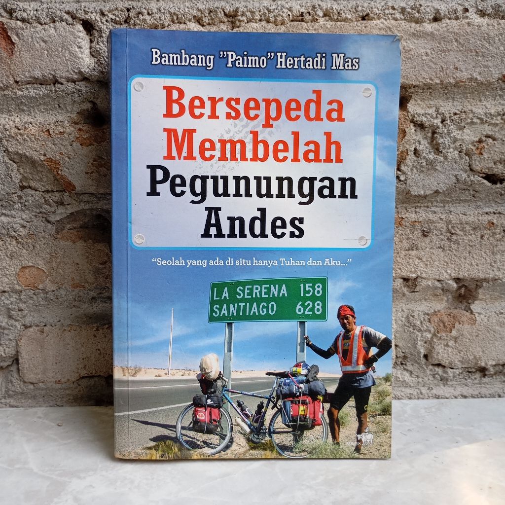 Buku Bersepeda Membelah Pegunungan Andes Bambang Paimo Hertadi Mas Bekas Original