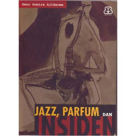 JAZZ, PARFUM & INSIDEN Seno Gumira Ajidarma