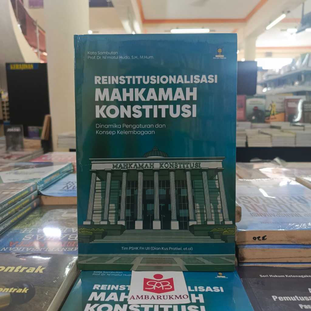 Reinstitusionalisasi Mahkamah Konstitusi - Tim PSHK FH UII - FH UII Press
