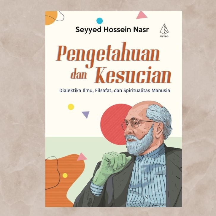 Pengetahuan dan Kesucian, Dialektikas Ilmu, Filsafat dan Spiritualitas Manusia : Sayyed Hossain Nasr
